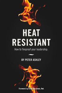 Cover image for Heat Resistant: How to Fireproof Your Leadership