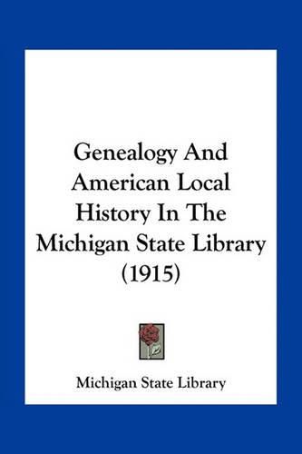 Cover image for Genealogy and American Local History in the Michigan State Library (1915)