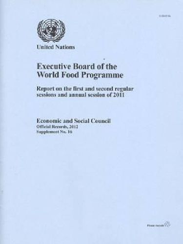 Cover image for Report of the Executive Board of the World Food Programme: First and Second Regular Sessions and Annual Session, 2011