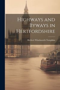 Cover image for Highways and Byways in Hertfordshire