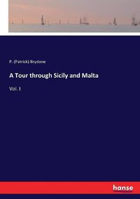 Cover image for A Tour through Sicily and Malta: Vol. I