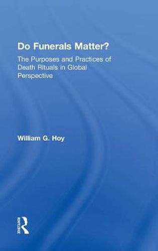 Cover image for Do Funerals Matter?: The Purposes and Practices of Death Rituals in Global Perspective