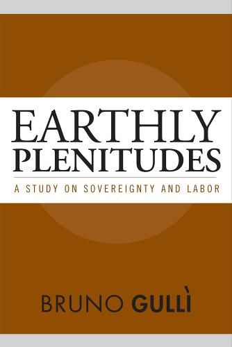 Cover image for Earthly Plenitudes: A Study on Sovereignty and Labor