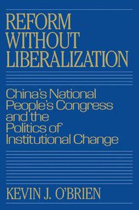 Cover image for Reform without Liberalization: China's National People's Congress and the Politics of Institutional Change