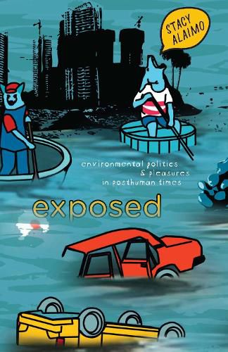 Cover image for Exposed: Environmental Politics and Pleasures in Posthuman Times