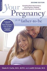 Cover image for Your Pregnancy for the Father-to-be: Everything Dads Need to Know About Pregnancy, Childbirth, and Getting Ready for a New Baby