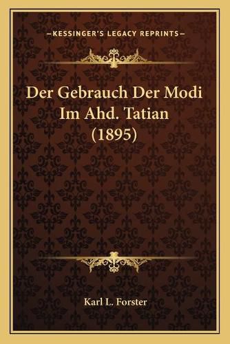 Cover image for Der Gebrauch Der Modi Im Ahd. Tatian (1895)