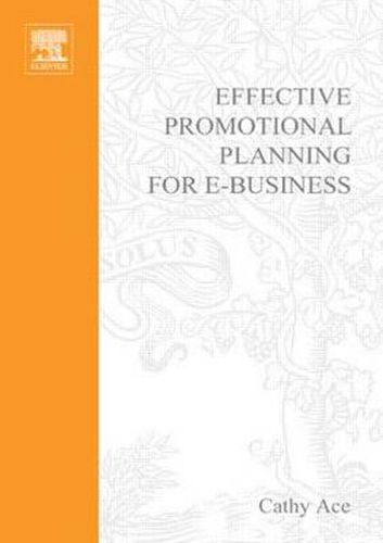 Effective Promotional Planning for E-Business: A Practical Guide to Planning and Implementing a Promotional Plan That Works!