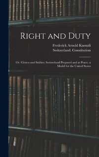 Cover image for Right and Duty; or, Citizen and Soldier; Switzerland Prepared and at Peace, a Model for the United States