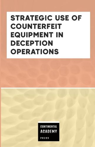Cover image for Strategic Use of Counterfeit Equipment in Deception Operations