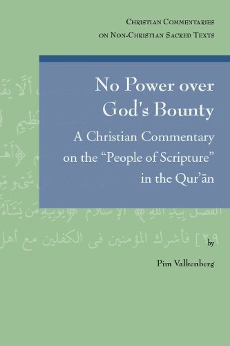 Cover image for No Power over God's Bounty: A Christian Commentary on the  People of Scripture  in the Qur'an