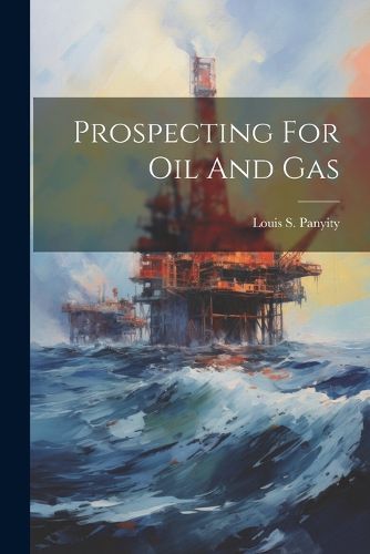 Cover image for Prospecting For Oil And Gas