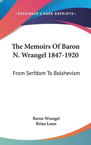 Cover image for The Memoirs of Baron N. Wrangel 1847-1920: From Serfdom to Bolshevism