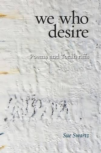 Cover image for we who desire: poems and Torah riffs