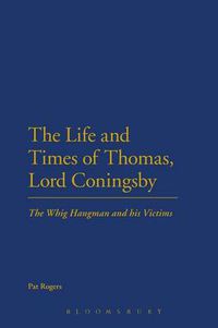 Cover image for The Life and Times of Thomas, Lord Coningsby: The Whig Hangman and his Victims