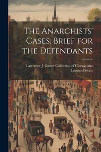 Cover image for The Anarchists' Cases. Brief for the Defendants