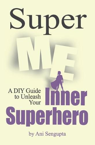 Cover image for Super Me: A DIY Guide to Unleash Your Inner Superhero