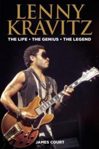 Cover image for Lenny Kravitz: The Life The Genius The Legend