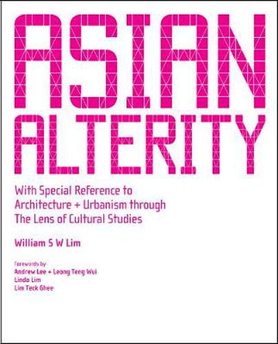 Cover image for Asian Alterity: With Special Reference To Architecture And Urbanism Through The Lens Of Cultural Studies