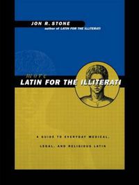 Cover image for More Latin for the Illiterati: A Guide to Medical, Legal and Religious Latin