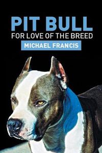 Cover image for Pit Bull: For Love of the Breed