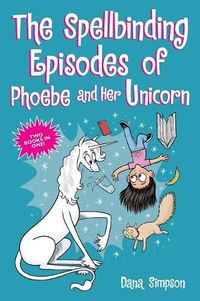 Cover image for The Spellbinding Episodes of Phoebe and Her Unicorn: Two Books in One