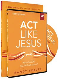 Cover image for Act Like Jesus Study Guide with DVD: How Can I Put My Faith into Action?