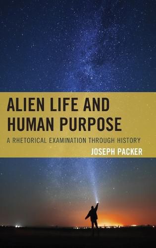 Cover image for Alien Life and Human Purpose: A Rhetorical Examination through History