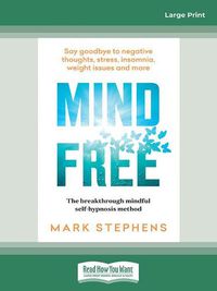 Cover image for Mind Free: Say goodbye to negative thoughts, stress, insomnia, weight issues and more