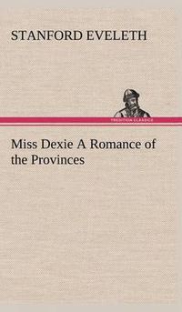 Cover image for Miss Dexie A Romance of the Provinces