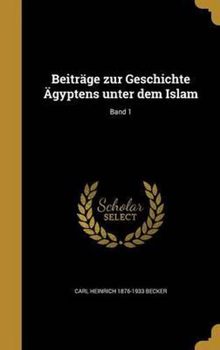 Beitrage Zur Geschichte Agyptens Unter Dem Islam; Band 1