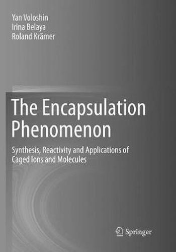 Cover image for The Encapsulation Phenomenon: Synthesis, Reactivity and Applications of Caged Ions and Molecules