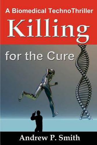 Cover image for Killing for the Cure: A Biomedical TechnoThriller