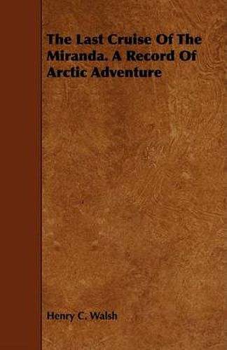 Cover image for The Last Cruise of the Miranda. a Record of Arctic Adventure