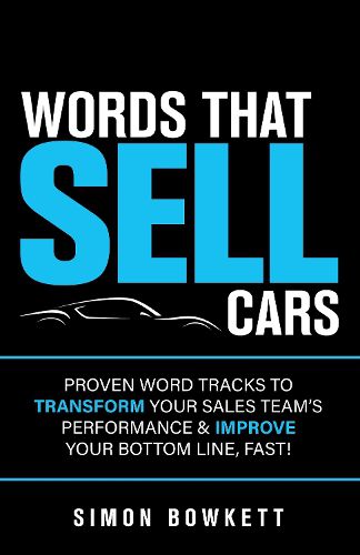 Cover image for Words That Sell Cars: Proven Word Tracks To Transform Your Sales Team's Performance & Improve Your Bottom Line, Fast