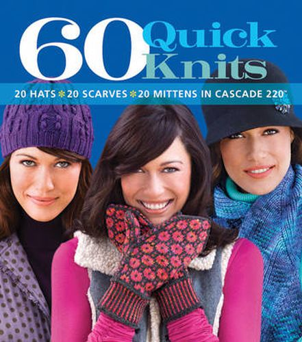 Cover image for 60 Quick Knits: 20 Hats*20 Scarves*20 Mittens in Cascade 220 (TM)