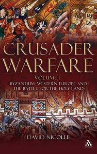 Cover image for Crusader Warfare Volume I: Byzantium, Western Europe and the Battle for the Holy Land