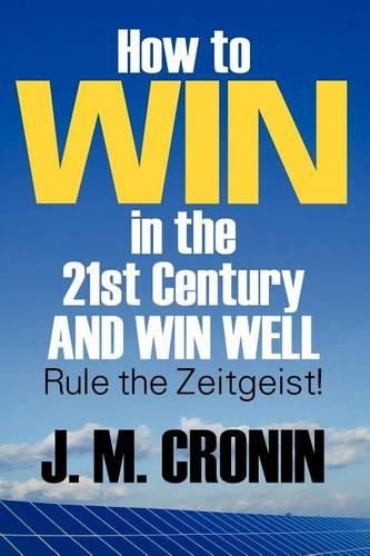 Cover image for How to Win in the 21st Century and Win Well: Rule the Zeitgeist!