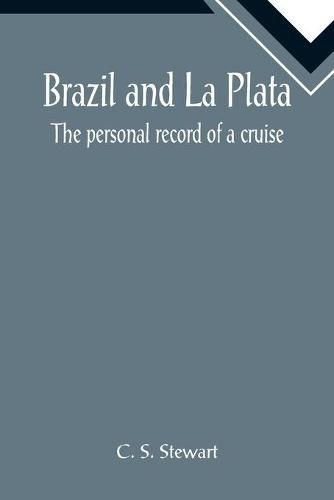 Cover image for Brazil and La Plata: The personal record of a cruise