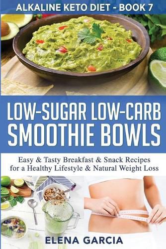 Cover image for Low-Sugar Low-Carb Smoothie Bowls: Easy & Tasty Breakfast & Snack Recipes for a Healthy Lifestyle & Natural Weight Loss