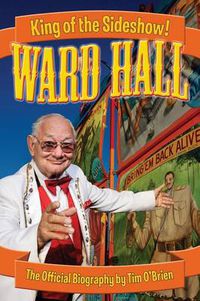 Cover image for Ward Hall - King of the Sideshow!