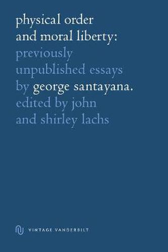 Cover image for Physical Order and Moral Liberty: Previously Unpublished Essays of George Santayana