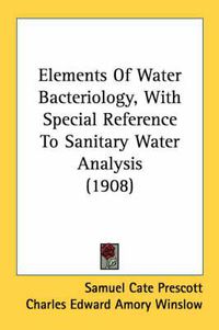 Cover image for Elements of Water Bacteriology, with Special Reference to Sanitary Water Analysis (1908)