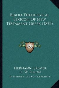 Cover image for Biblio-Theological Lexicon of New Testament Greek (1872)