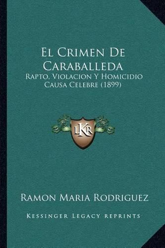 Cover image for El Crimen de Caraballeda: Rapto, Violacion y Homicidio Causa Celebre (1899)