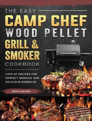 Cover image for The Easy Camp Chef Wood Pellet Grill & Smoker Cookbook: Lots of Recipes for Perfect Smoking And Delicious Barbecue