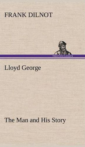 Lloyd George The Man and His Story