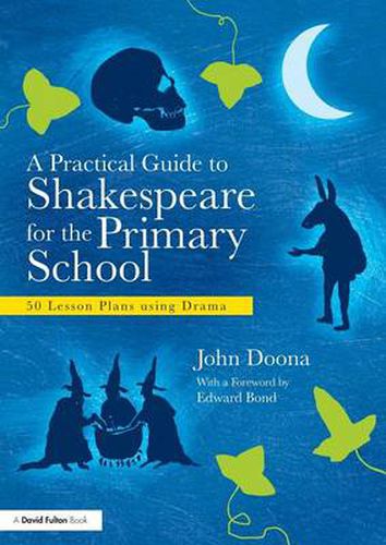 Cover image for A Practical Guide to Shakespeare for the Primary School: 50 Lesson Plans using Drama