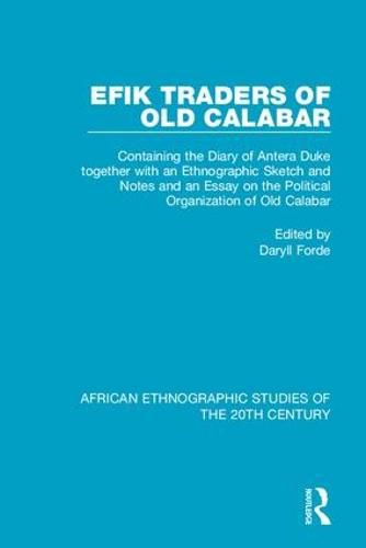 Efik Traders of Old Calabar: Containing the Diary of Antera Duke together with an Ethnographic Sketch and Notes  and an Essay on the Political Organization of Old Calabar