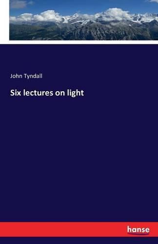 Cover image for Six lectures on light